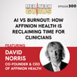 AI vs Burnout: How Affinion Health Is Reclaiming Time for Clinicians image