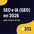 "Tengo más tráfico que nunca" - SEO e IA (GEO) en 2026 - Entrevista a Jesús Arias image