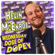 Dopey Wednesday: Deck the Hall's with Mom's Suboxone! Kevin McEnroe Returns! Mushrooms Epiphany! Blended Family Wedding Miracle! image