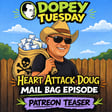Dopey Tuesday Patreon Teaser -Dopey Tuesday Patren Teaser - Heart Attack Doug - How to Stay Sober if you aren't doing any work image