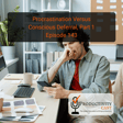 Procrastination Versus Conscious Deferral, Part 1 image