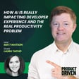 How AI Is Really Impacting Developer Experience and the Real Productivity Problem with Laura Tacho image