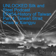 UNLOCKED Silk and Steel Podcast EP#54-History of Taiwan Part 4: Taiwan Strait Crisis w Xiangyu image
