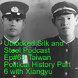 Unlocked:Silk and Steel Podcast Ep#68-Taiwan Political History Part 6 with Xiangyu image