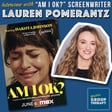 Session #193 - Am I Okay? with screenwriter Lauren Pomerantz image