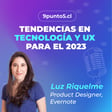 #32 | Tendencias en tecnología y UX para 2023 – Luz Riquelme image