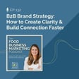 132. B2B Brand Strategy:  How to Create Clarity & Build Connection Faster image