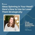 143. Ideas Spinning in Your Head? Here’s How to Use (or Lose) Them Strategically image