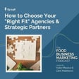 149. How to Choose Your  "Right Fit" Agencies & Strategic Partners image