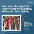 159. Does Your Message Feel Messy? Start With Strategy Before You Start Writing image