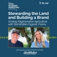 192. Stewarding the Land and Building a Brand - Scaling Regenerative Agriculture with StarWalker Organic Farms image
