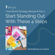 122. Food Brand Strategy Blueprint Part 1:  Start Standing Out  With These 4 Steps image
