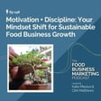 148. Motivation + Discipline: Your Mindset Shift for Sustainable Food Business Growth image
