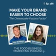 186. Make Your Brand Easier to Choose: The Cheesecake Factory Factor image