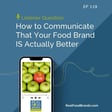 119. [Listener Question] How to Communicate That Your Food Brand IS Actually Better image