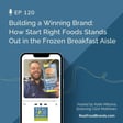 120. Building a Winning Brand: How Start Right Foods Stands Out in the Frozen Breakfast Aisle with Clint Matthews image
