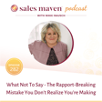 What Not To Say - The Rapport-Breaking Mistake You Don’t Realize You’re Making image