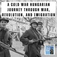 A Cold War Hungarian Journey Through War, Revolution, and Emigration (352) image