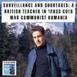 Surveillance and shortages: A British teacher in 1960s Cold War Communist Romania (377) image