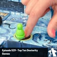Episode 529 - Top Ten Dexterity Games image