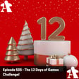 Episode 505 - The 12 Days of Games Challenge! image