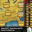 Episode 527 - Expansions that Fix Games You Now Love image
