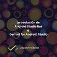 La evolución de Android Studio Bot a Gemini for Android Studio | S03E02 image