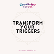 Lesson 82 - Transform Your Triggers image