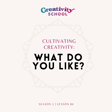 Lesson 80 - Cultivating Creativity: What Do You Like? image