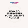 Lesson 75: How to Strengthen Your Creative Muscles image