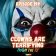 🤡 EPISODE 159: CLOWNS ARE TERRIFYING 🤡 image