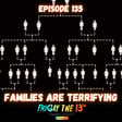 EPISODE 135: FAMILIES ARE TERRIFYING image