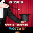 EPISODE 119: MAGIC IS TERRIFYING! image