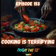 🍽️ EPISODE 153: COOKING IS TERRIFYING image