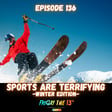 EPISODE 136: SPORTS ARE TERRIFYING (WINTER EDITION!) image