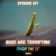 EPISODE 147: BUGS ARE TERRIFYING 🐜🦟🪳 image