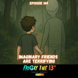 EPISODE 149: IMAGINARY FRIENDS ARE TERRIFYING image