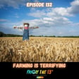 EPISODE 132: FARMING IS TERRIFYING image