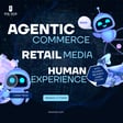 The New Era of Agentic Commerce and Retail Media Begins! image