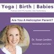Are You A Helicopter Parent? with Dr. Susan Landers image