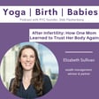 After Infertility: How One Mom Learned to Trust Her Body Again with Elizabeth Sullivan image