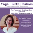 The Placenta & Umbilical Cord Explained: Functions, Risks & Birth Facts with Dr. Jessica Vernon image