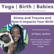Stress and Trauma and How It Impacts Your Birth with Ja'Neen Jenkins image