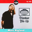 E283 Matt Bigland of Dinosaur Pile-Up on Finally Feeling Better and Why Love Is the Worst (and the Best) image