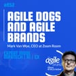 #852: Zoom Room CEO Mark Van Wye on agile dogs and agile brands image