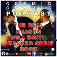 The Real Reason Will Smith Smacked Chris Rock : S5 Ep 10 (110) : Cosmic Convos Podcast image