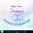 Are You Dreaming Consciousness? image