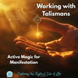 Working with Talismans: Active Magic for Manifestation image