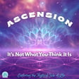 Ascension - It's Not What You Think! image