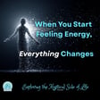 When You Start Feeling Energy, Everything Changes image